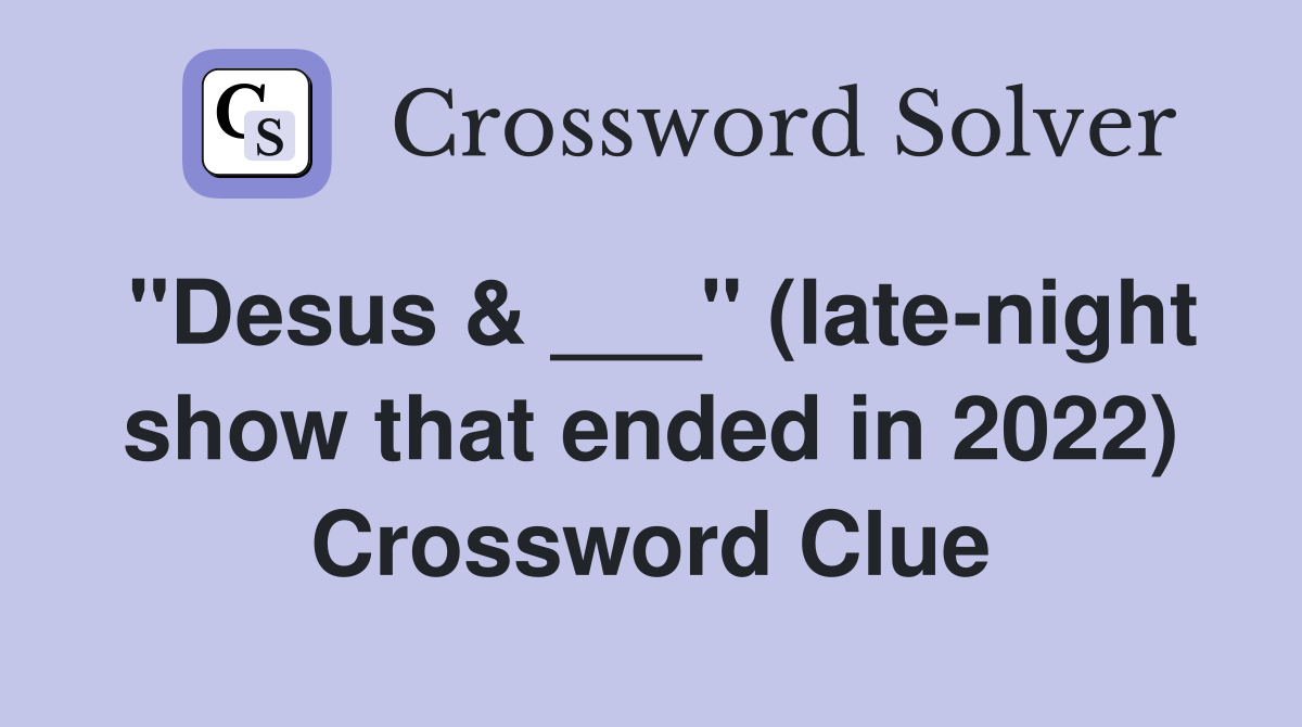"Desus & ___" (latenight show that ended in 2022) Crossword Clue